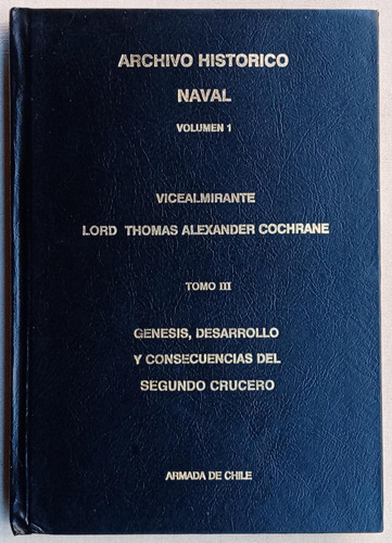 Thomas Cochrane Archivo Historico Naval Armada Chile Tomo 3