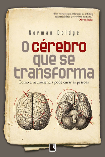 O cérebro que se transforma: Como a neurociência pode curar as pessoas, de Norman Doidge. Editora Record, capa mole em português, 2011