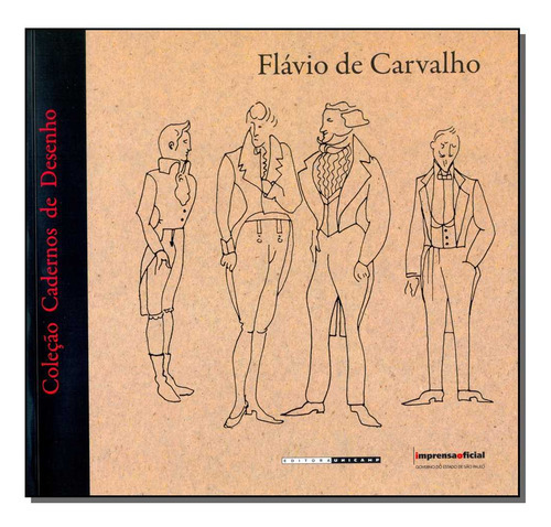 Livro Col. Cadernos De Desenho - Flávio De Carvalho, De Carvalho, Flavio De. Editora Imprensa Oficial, Capa Mole Em Português, 1899