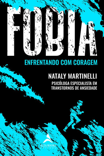 Fobia – Enfrentando Com Coragem: Enfrentando com Coragem, de Martinelli, Nataly. Starling Alta Editora E Consultoria  Eireli, capa mole em português, 2021