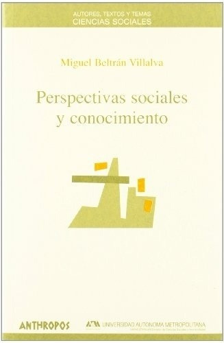 Perspectivas Sociales Y Conocimiento - Beltran Villa, De Beltran Villalva Miguel. Editorial Anthropos En Español