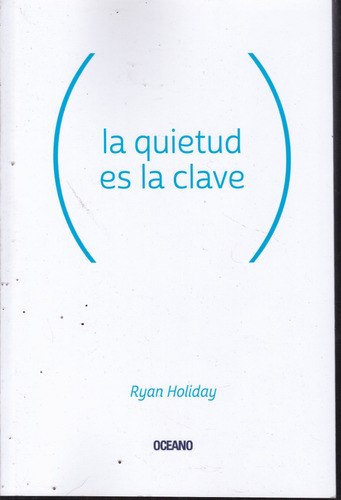 La Quietud Es La Clave. Ryan Holliday