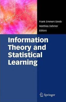 Information Theory And Statistical Learning - Frank Emmer...