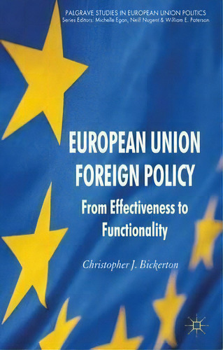 European Union Foreign Policy : From Effectiveness To Functionality, De Christopher J. Bickerton. Editorial Palgrave Macmillan, Tapa Dura En Inglés