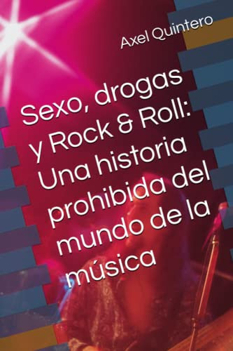 Sexo Drogas Y Rock & Roll: Una Historia Prohibida Del Mundo