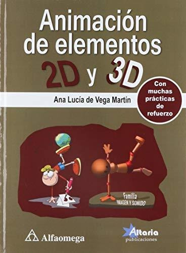 Animacion De Elementos 2d Y 3d, De Ana Lucia De Vega Martin. Editorial Alfaomega, Tapa Blanda, Edición 2017 En Español, 2017