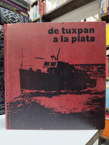 Libro. De Tuxpan A La Plata. Thelma Bornot, Et Al. 