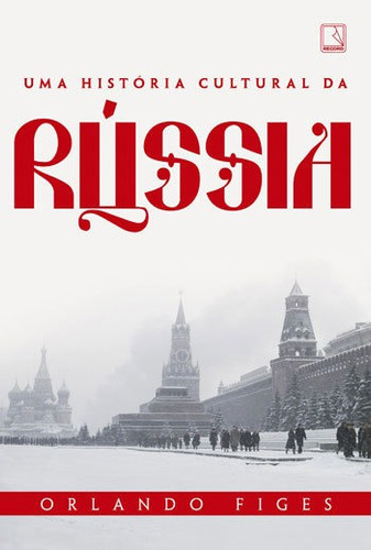 Uma História Cultural Da Rússia, De Figes, Orlando. Editora Record, Capa Mole, Edição 1ª Edição - 2017 Em Português