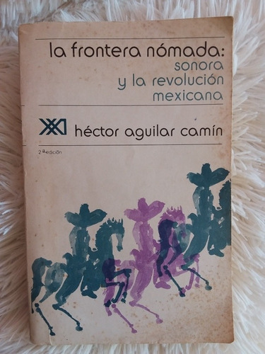 La Frontera Nómada, Sonora Y La Rev Mex- Aguilar Camín