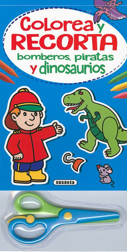 Colorea y recorta - Bomberos, piratas y dinosaurios, de Rigol-Yang. Editorial Susaeta, tapa blanda en español