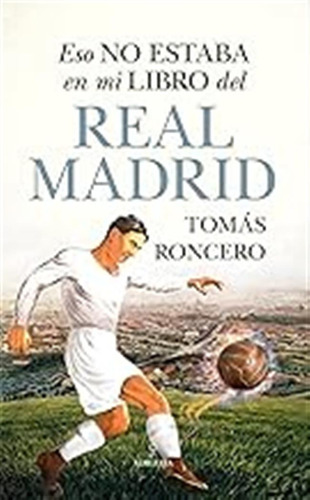 Eso No Estaba En Mi Libro Del Real Madrid (historia) / Tomás