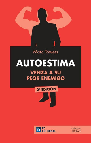 Autoestima. Venza A Su Peor Enemigo, De Marc Towers, Marc Towers. Editorial Fundación Confemetal En Español