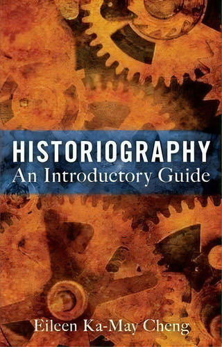 Historiography : An Introductory Guide, De Eileen Ka-may Cheng. Editorial Continuum Publishing Corporation, Tapa Blanda En Inglés