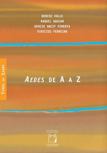Aedes de A a Z, de Valle, Denise. Série Temas em saúde Editora Fundação Oswaldo Cruz, capa mole em português, 2021