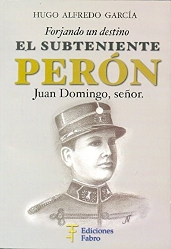 Subteniente Peron, El, De Gracia, Hugo Alfredo. Editorial Fabro, Tapa Tapa Blanda En Español