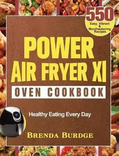 Libro Power Air Fryer Xl Oven Cookbook : 550 Easy, Vibran...