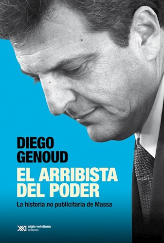 Libro El Arribista Del Poder De Diego Genoud