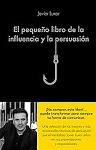 El Pequeño Libro De La Influencia Y La Persuasión / Javier L