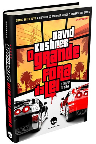 O Grande Fora da Lei: A Origem do GTA, de Kushner, David. Editora Darkside Entretenimento Ltda  Epp, capa dura em português, 2014