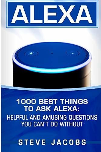 Book : Alexa 1000 Best Things To Ask Alexa Helpful And...