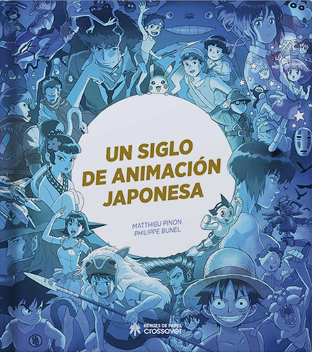 Un Siglo De Animación Japonesa - Matthieu Pinon - Héroes De 