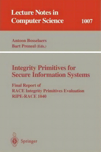 Integrity Primitives For Secure Information Systems, De Antoon Bosselaers. Editorial Springer Verlag Berlin Heidelberg Gmbh Co Kg, Tapa Blanda En Inglés