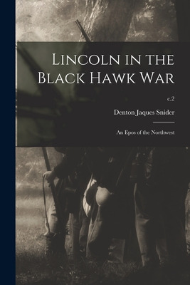 Libro Lincoln In The Black Hawk War: An Epos Of The North...
