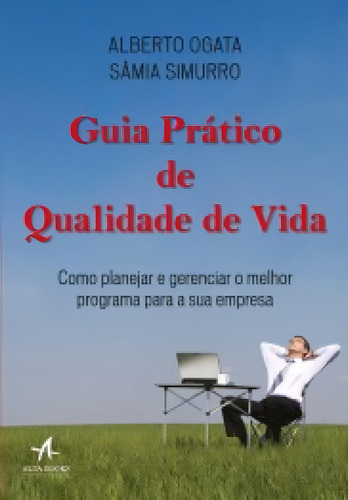 Guia Prático De Qualidade De Vida Como Planejar E Gerenciar O Melhor Programa Para A Sua Empresa, De Sâmia, Simurro. Editora Alta Books, Capa Mole Em Português
