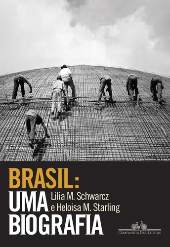 Brasil: uma biografia, Lilia Schwarcz e Heloisa Starling