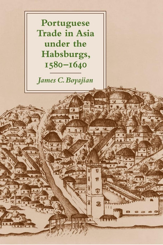 Libro: Portuguese Trade In Asia Under The Habsburgs, 1580'16