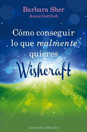 Cómo conseguir lo que realmente quieres. Wishcraft, de Sher, Barbara. Editorial Ediciones Obelisco, tapa blanda en español, 2013