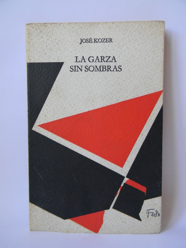 La Garza Sin Sombras 1era Ed. 1985 José Kozer