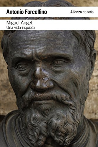 Libro Miguel Ángel Una Vida Inquieta De Antonio Forcellino E