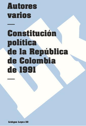 Constitución Política De La República De Colombia De 1991