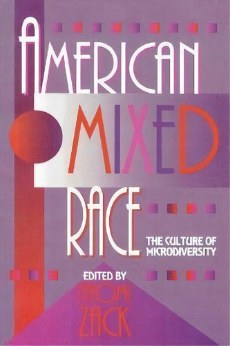 American Mixed Race : The Culture Of Microdiversity, De Naomi Zack. Editorial Rowman & Littlefield, Tapa Blanda En Inglés