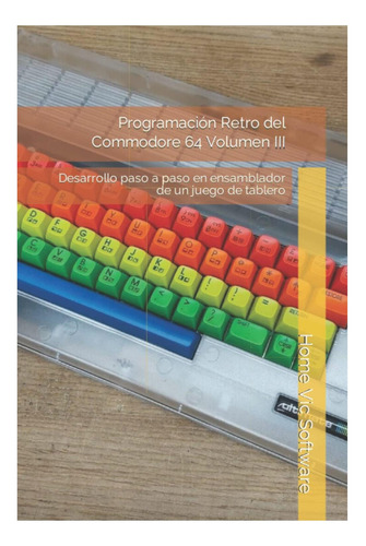 Libro: Programación Retro Del Commodore 64 Volumen Iii: Desa