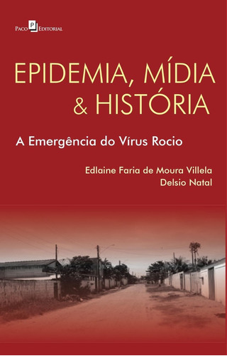 EPIDEMIA, MÍDIA E HISTÓRIA: A EMERGÊNCIA DO VÍRUS ROCIO, de VILLELA, EDLAINE FARIA DE MOURA. Editorial PACO EDITORIAL, tapa mole, edición 1 en português