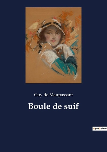 Boule De Suif - Guy De (1850-1893) Maupassant