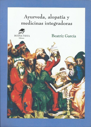 Ayurveda, Alopatía Y Medicinas Integradoras- Beatriz García