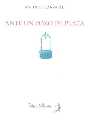 Ante un pozo de plata, de Carvajal Milena, Antonio. Editorial Alhulia, S.L., tapa blanda en español