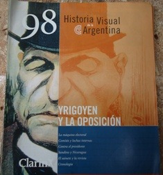 Historia Visual De La Argentina Yrigoyen Yla Oposicion Nº 98