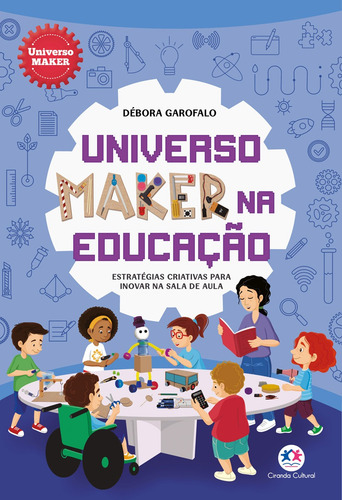 Universo Maker Na Educação: Estratégias Criativas Para Inovar Na Sala De Aula, De Débora Garofalo. Editorial Ciranda Cultural, Capa Mole, Edição 1 Em Português, 2024