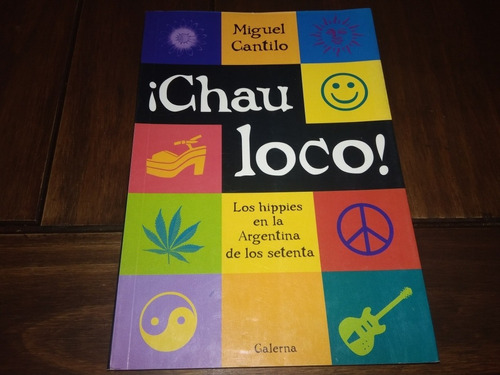 Miguel Cantilo. Chau Loco! Los Hippies En La Argentina Libro