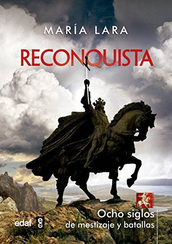 Reconquista. Ocho Siglos De Mestizaje Y Batallas (crónicas D