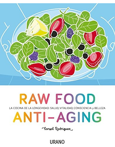 Raw Food Anti-aging. La Cocina De La Longevidad: Salud, Vita