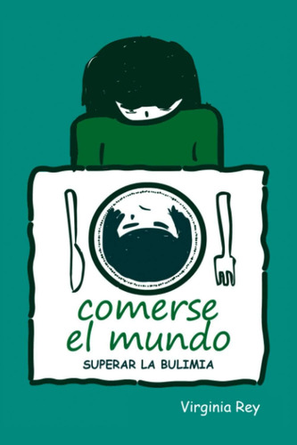 Libro: Comerse El Mundo: Superar La Bulimia (spanish Edition
