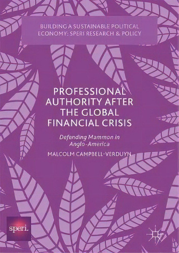 Professional Authority After The Global Financial Crisis, De Malcolm Campbell-verduyn. Editorial Springer International Publishing Ag, Tapa Dura En Inglés