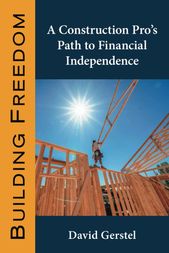 Libro: Building Freedom: A Construction Pros Path To Financi