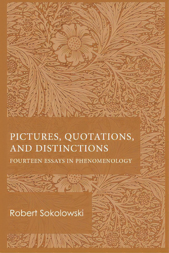 Pictures, Quotations, And Distinctions: Fourteen Essays In Phenomenology, De Sokolowski, Robert. Editorial Catholic Univ Of Amer Pr, Tapa Blanda En Inglés