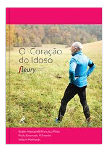 O coração do idoso: Fleury Medicina E Saúde, de Pinto, Ibraim Masciarelli Francisco. Editora Manole LTDA, capa mole em português, 2017